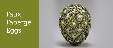 The text “Faux Fabergé Eggs” is beside a photo of a historic green Fabergé egg.